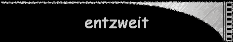 entzweit