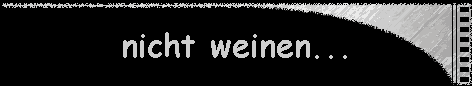 nicht weinen...